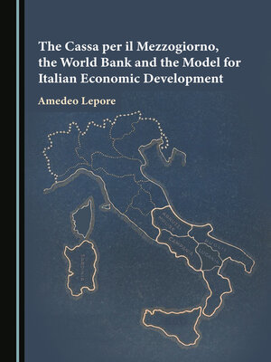 cover image of The Cassa per il Mezzogiorno, the World Bank and the Model for Italian Economic Development